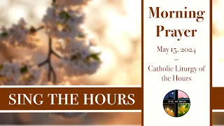 5.15.24 Lauds, Wednesday Morning Prayer of the Liturgy of the Hours