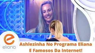 Ashlezinha No Famosos Da Internet! | Programa Eliana (06/09/20)