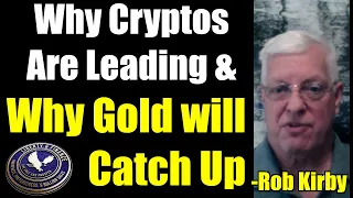 Why Cryptos Are Leading & Gold Will Catch Up | Rob Kirby