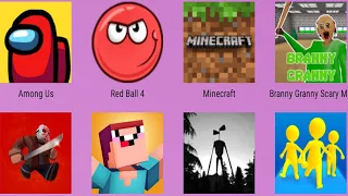 Among Us,Red Ball 4,Siren Head Granny,Join & Clash,Branny,Minecraft,Noob Vs Pro 4,Friday The 13th