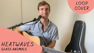 Heatwaves - Glass Animals (Loop pedal acoustic cover)
