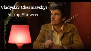 Vladyslav Cherniavskyi - Acting Showreel