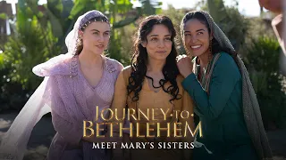 Journey To Bethlehem - Meet Mary's Sisters