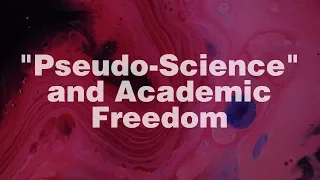 Pseudo-Science and Academic Freedom