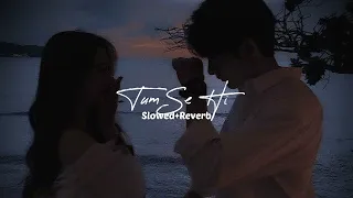 Tum Se Hi [ LoFi + Slowed + Reverb] - Ankit Tiwari | New Songs 2023 | NK Creation