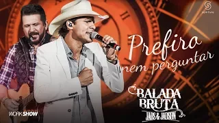 Jads e Jadson - Prefiro Nem Perguntar - (DVD Balada Bruta)