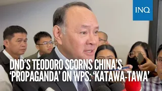 DND’s Teodoro scorns China’s ‘propaganda’ on West PH Sea: ‘Katawa-tawa’