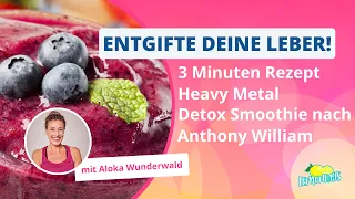 Reinige und entgifte deine Leber mit dem Heavymetaldetox Smoothie nach Anthony William!