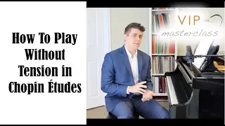 Hand Ergonomics And Playing Tension Free in Chopin Etudes - VIP MasterClass Series