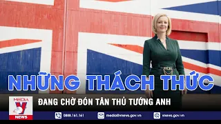 Những thách thức đang chờ đón tân Thủ tướng Anh - VNEWS