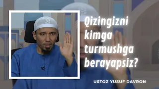 Qizingizni kimga turmushga berayapsiz | Ustoz Yusuf Davron