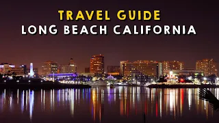 Long Beach California Complete Travel Guide | Things to do Long Beach California 2023