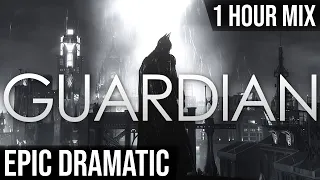 GUARDIAN | 1 HOUR of Epic Dramatic Heroic Action Music