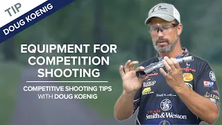 Equipment for Competition Shooting | Competitive Shooting Tips with Doug Koenig