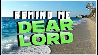 Remind Me Dear Lord with Lyrics