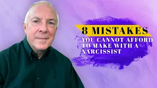 8 Mistakes You Cannot Afford To Make With A Narcissist