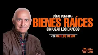 CÓMO COMPRAR BIENES RAÍCES SIN USAR LOS BANCOS - CARLOS DEVIS