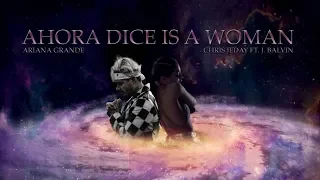 Ariana Grande / Chris Jeday / J. Balvin - Ahora Dice Is A Woman (Mashup By DJ 103)