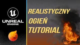 Unreal Engine 5: Jak Stworzyć Realistyczny Ogień w systemie Niagara. Tutorial PL