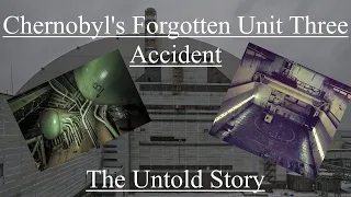 Chernobyl's Forgotten Unit Three Accident: The Untold Story