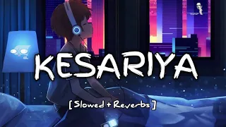 Kesariya🎧[Slowed + Reverb] Singer:Arijit Singh | Lo-Fi song 🎧