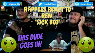 Rappers React To Ren "Sick Boi"!!!