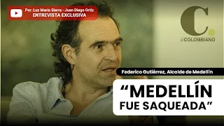 "Medellín fue saqueada, encontramos suficientes pruebas, testimonios y testigos" Federico Gutiérrez