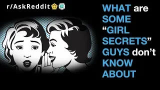 Reddit Asks: What are some “girl secrets” guys don’t know about (r/AskReddit)