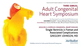 Single Ventricle 2: Fontan and Associated Complications (GREGORY JOHNSON, MD)