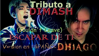 DIMASH - Couldn't Leave -Versión en Español (Dhiago)(Cover Tributo) - "ESCAPAR DE TI"
