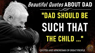 Beautiful Quotes ABOUT DAD, To Tears, Strong Words of Great People, aphorisms, Dad, Mom, Daughter