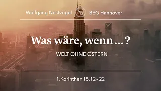 BEGH-Gottesdienst 31.03.2024: Was wäre, wenn... Eine Welt ohne Ostern?