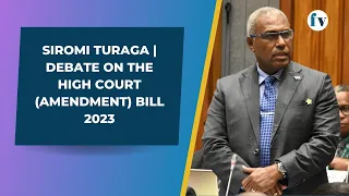 A-G Siromi Turaga - Debate on the High Court (Amendment) Bill 2023