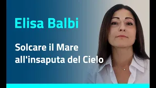 Elisa Balbi - Solcare il Mare all'insaputa del Cielo