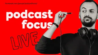 Sfaturi despre podcasting, comunitati si content marketing (Podcast Focus Live)