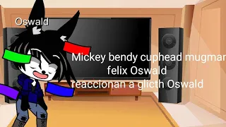 Mickey bendy cuphead mugman felix Oswald reaccionan a glicth Oswald