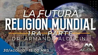La Futura Religión Mundial - Parte 1 | Dr. Armando Alducin