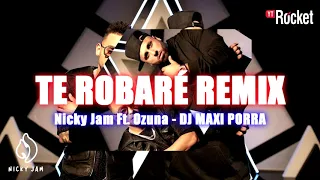 TE ROBARÉ (REMIX) - Nicky Jam Ft. Ozuna - DJ MAXI PORRA