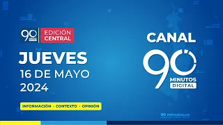 🔴 EN VIVO 90 Minutos: Noticiero 90 Minutos, Edición Central | 16-05-2024