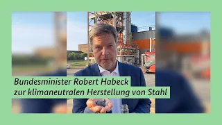 Bundesminister Robert Habeck zur klimaneutralen Herstellung von Stahl