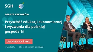 Strefa SGH 2022:Debata Rektorów. Przyszłość edukacji ekonomicznej i wyzwania dla polskiej gospodarki