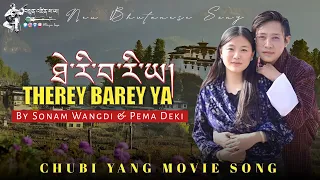 THEREY BAREY YA | New Bhutanese Song 2022 | FILM CHUBI YANG | Sonam Wangdi & Pema Deki | Tenzin Saya