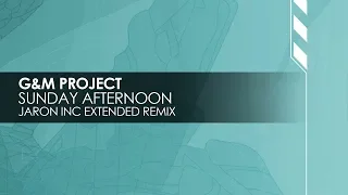 G&M Project - Sunday Afternoon (Jaron Inc Extended Remix)