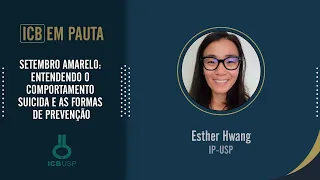 SETEMBRO AMARELO: ENTENDENDO O COMPORTAMENTO SUICIDA E AS FORMAS DE PREVENÇÃO. Esther Hwang (IP-USP)