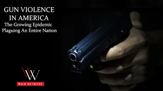 Gun Violence - The Rising Phenomenon In American Crime - FULL DOCUMENTARY