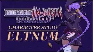 Character Study - Eltnum | Under Night in Birth [UNIST] (A Beginnner Tutorial)