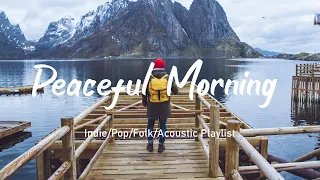 Peaceful Morning🌻Start Your Day With The Most Soothing Indie Tunes Pop/Folk/Acoustic Playlist