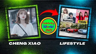 Cheng Xiao (程潇) Lifestyle 2024 Boyfriend, Income, House, Net Worth & Biography