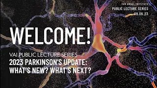 VAI Public Lecture Series: 2023 Parkinson’s Update: What’s new? What’s next?