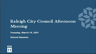 Raleigh City Council Afternoon Meeting - March 16, 2021